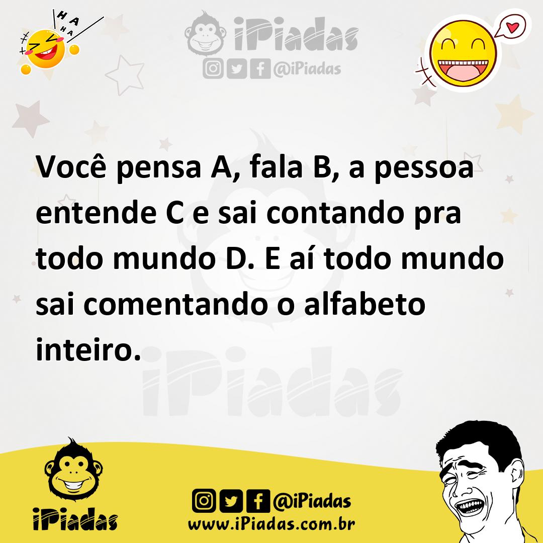 Ilustração de Você pensa A, fala B, a pessoa entende C e sai contando pra todo mundo... no iPiadas