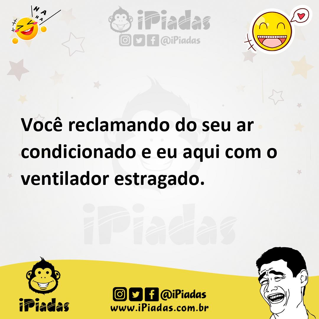 Ilustração de Você reclamando do seu ar condicionado e eu aqui com o ventilador estr... no iPiadas