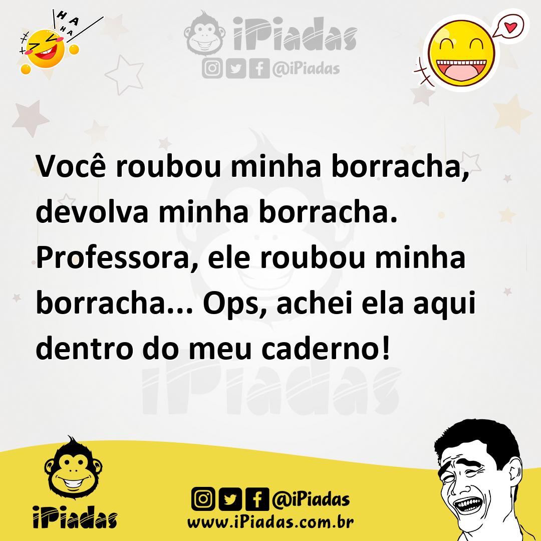 Ilustração de Você roubou minha borracha, devolva minha borracha. Professora, ele ro... no iPiadas