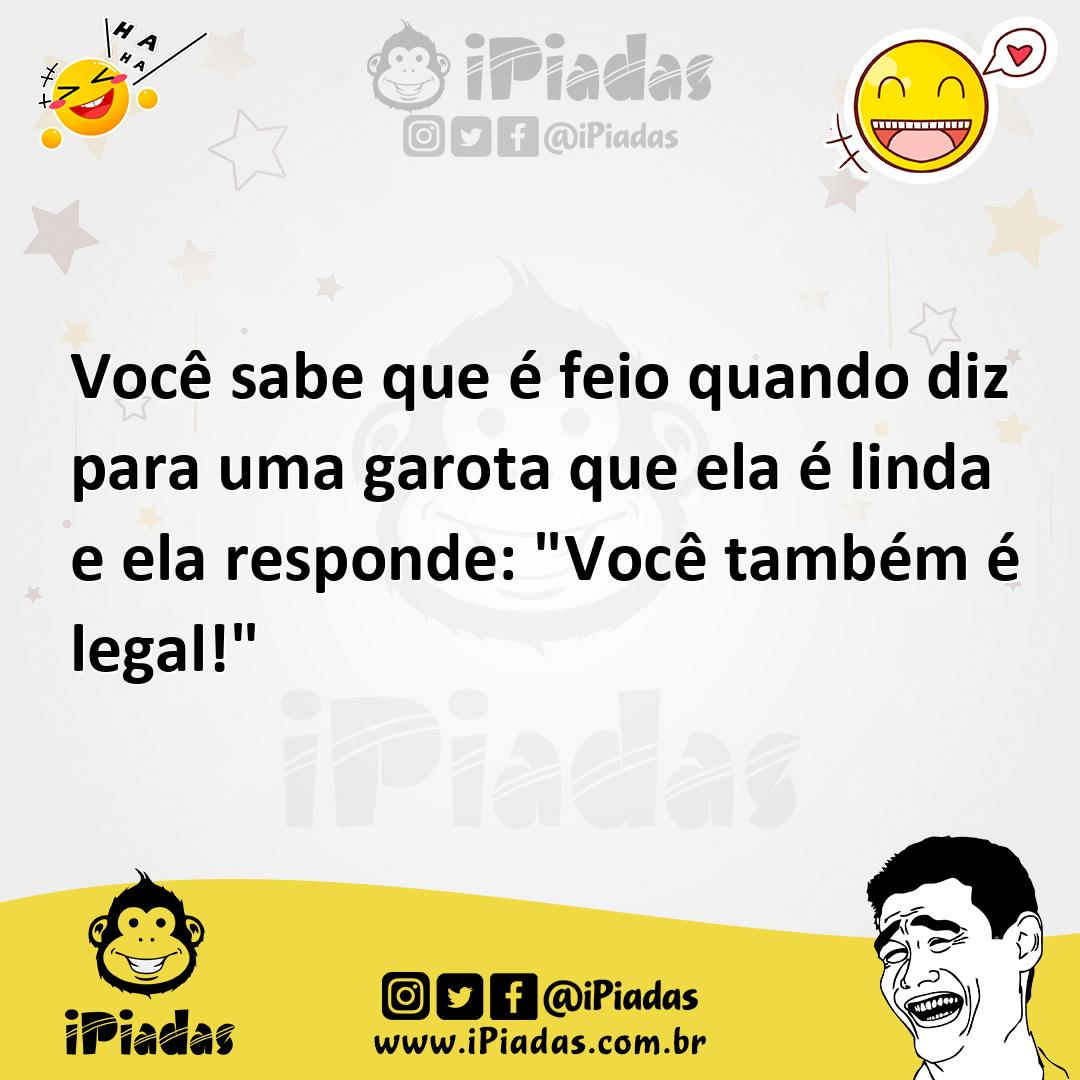 Ilustração de Você sabe que é feio quando diz para uma garota que ela é linda e ela... no iPiadas