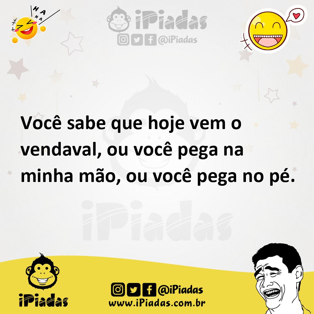 Ilustração de Você sabe que hoje vem o vendaval, ou você pega na minha mão, ou você... no iPiadas