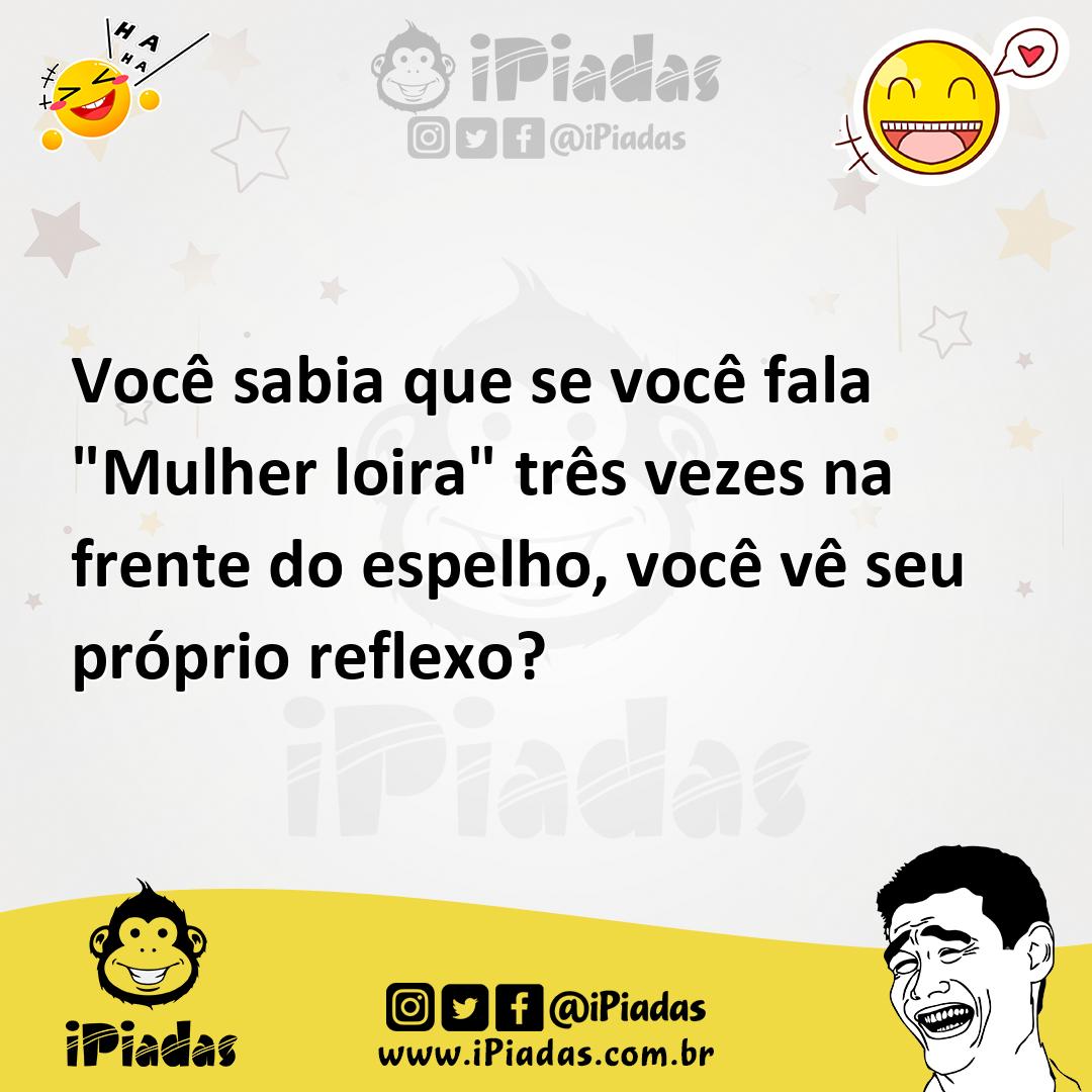 Ilustração de Você sabia que se você fala "Mulher loira" três vezes na frente do esp... no iPiadas