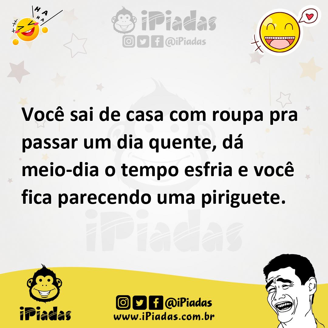 Ilustração de Você sai de casa com roupa pra passar um dia quente, dá meio-dia o tem... no iPiadas