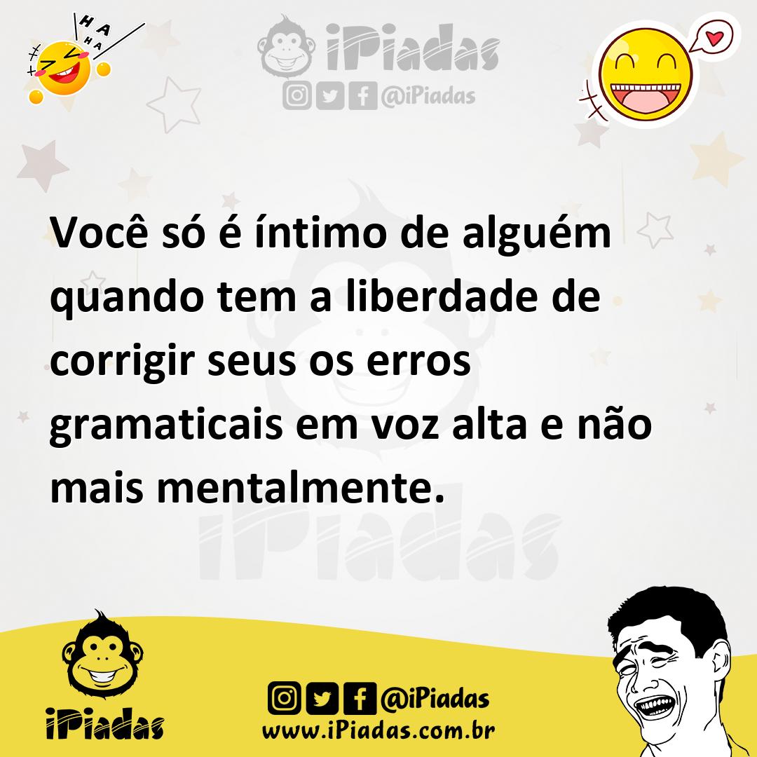 Ilustração de Você só é íntimo de alguém quando tem a liberdade de corrigir seus os... no iPiadas