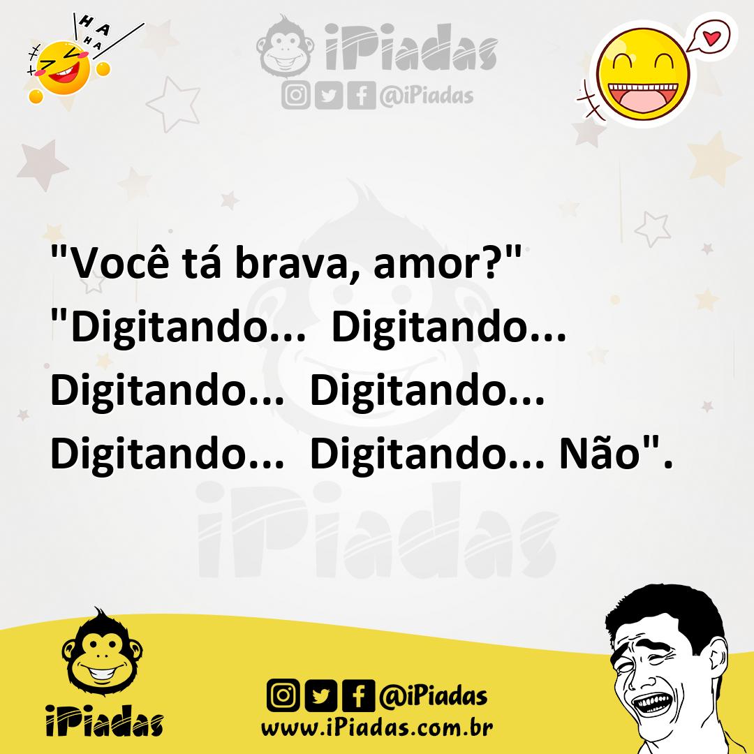 Ilustração de "Você tá brava, amor?" "Digitando... Digitando... Digitando... Digitan... no iPiadas