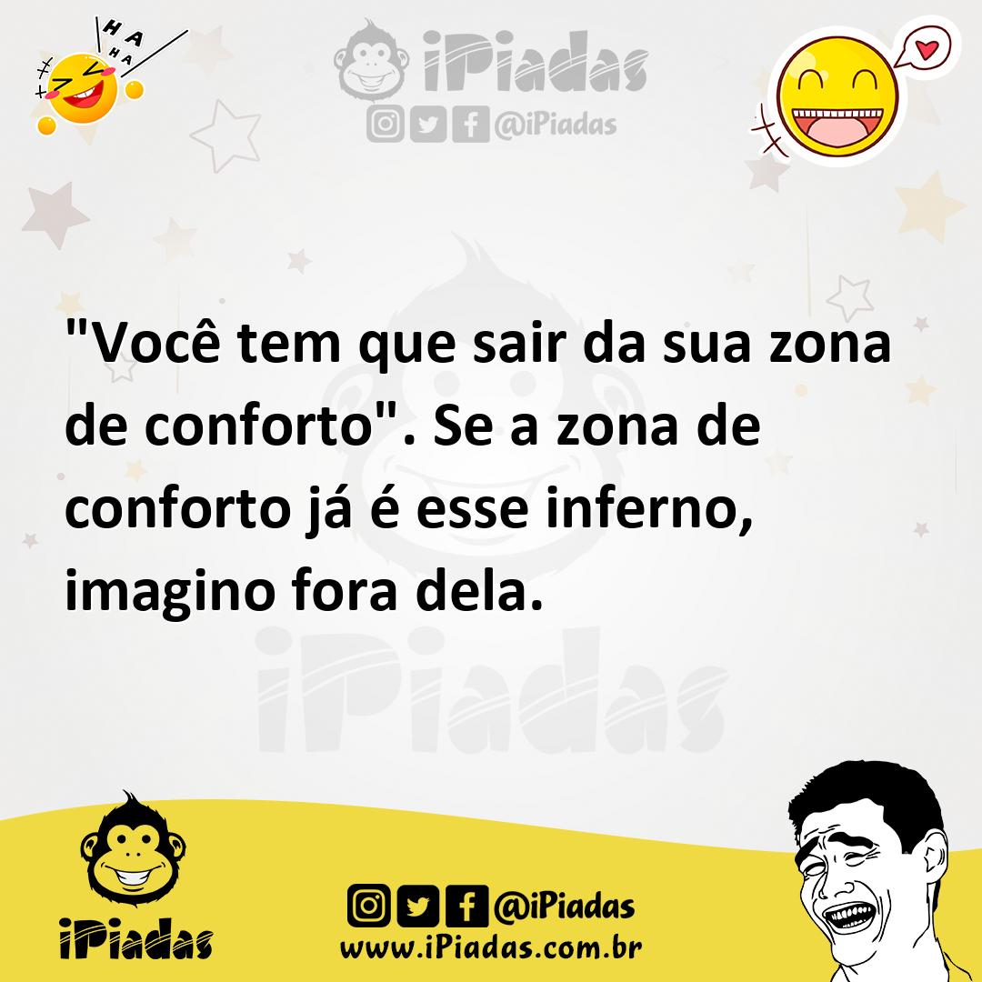 Ilustração de "Você tem que sair da sua zona de conforto". Se a zona de conforto já... no iPiadas