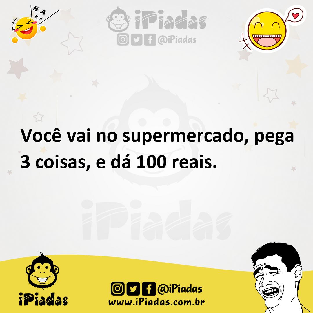 Ilustração de Você vai no supermercado, pega 3 coisas, e dá 100 reais. no iPiadas