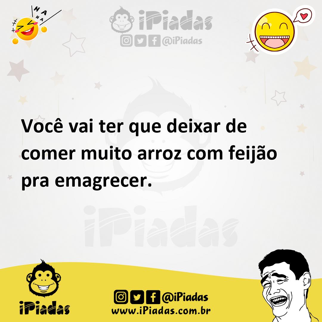 Ilustração de Você vai ter que deixar de comer muito arroz com feijão pra emagrecer. no iPiadas