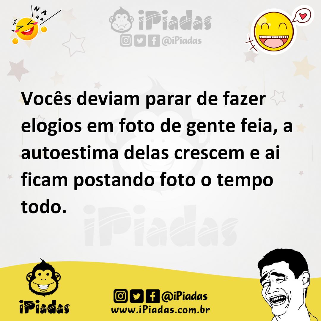 Ilustração de Vocês deviam parar de fazer elogios em foto de gente feia, a autoestim... no iPiadas