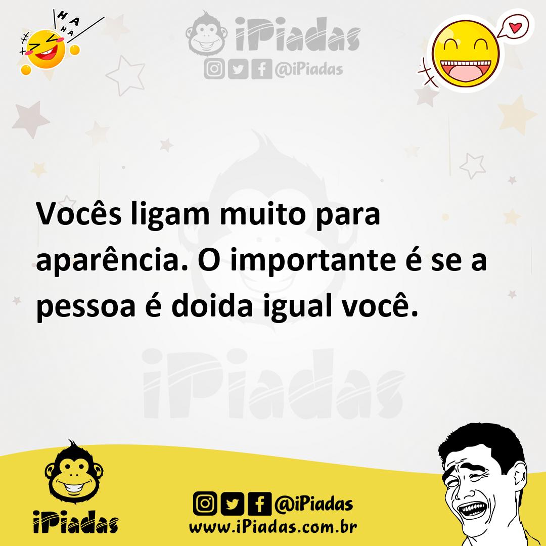 Ilustração de Vocês ligam muito para aparência. O importante é se a pessoa é doida i... no iPiadas