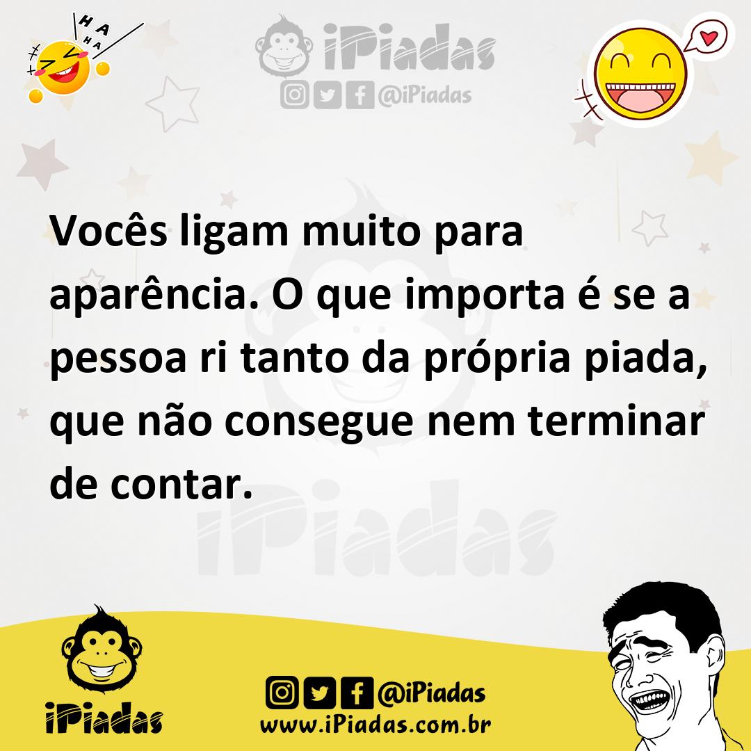 Ilustração de Vocês ligam muito para aparência. O que importa é se a pessoa ri tanto... no iPiadas