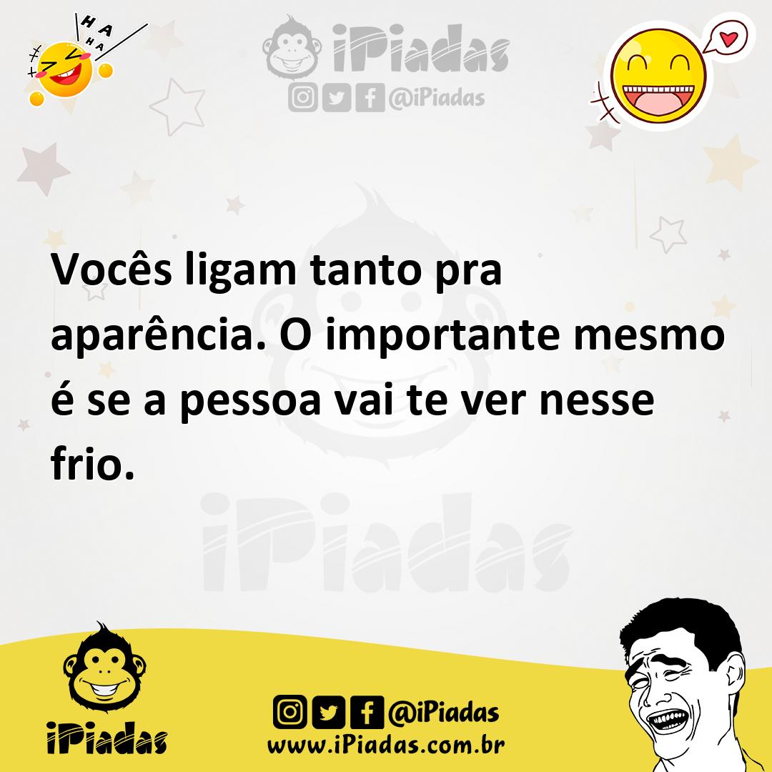 Ilustração de Vocês ligam tanto pra aparência. O importante mesmo é se a pessoa vai... no iPiadas