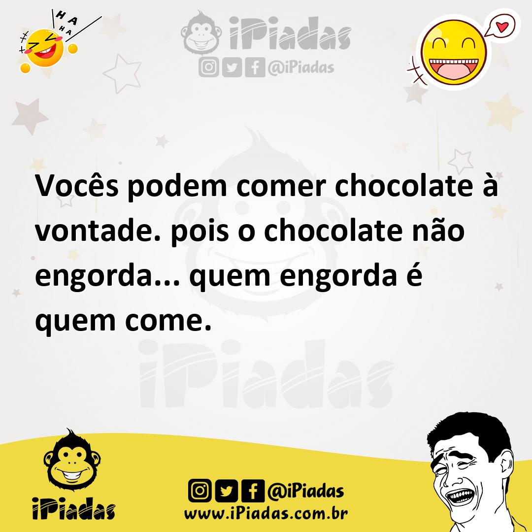 Ilustração de Vocês podem comer chocolate à vontade. pois o chocolate não engorda...... no iPiadas