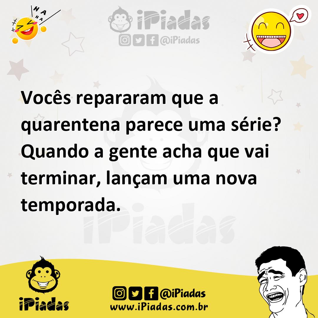 Ilustração de Vocês repararam que a quarentena parece uma série? Quando a gente acha... no iPiadas