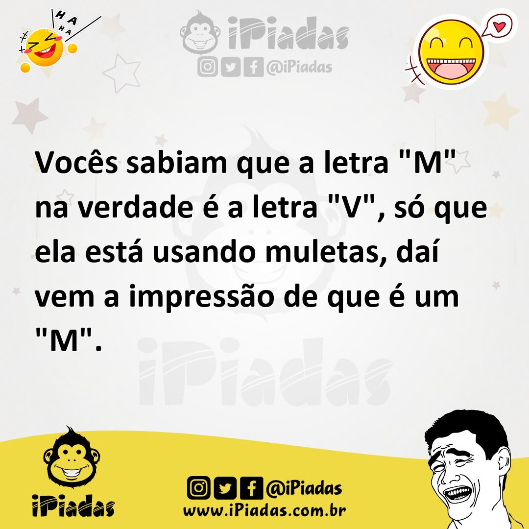 Ilustração de Vocês sabiam que a letra "M" na verdade é a letra "V", só que ela está... no iPiadas