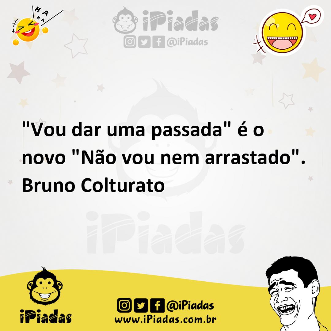 Ilustração de "Vou dar uma passada" é o novo "Não vou nem arrastado". Bruno Colturat... no iPiadas
