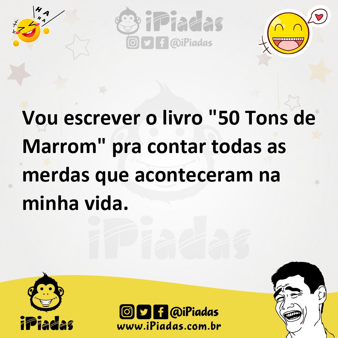 Ilustração de Vou escrever o livro "50 Tons de Marrom" pra contar todas as merdas qu... no iPiadas