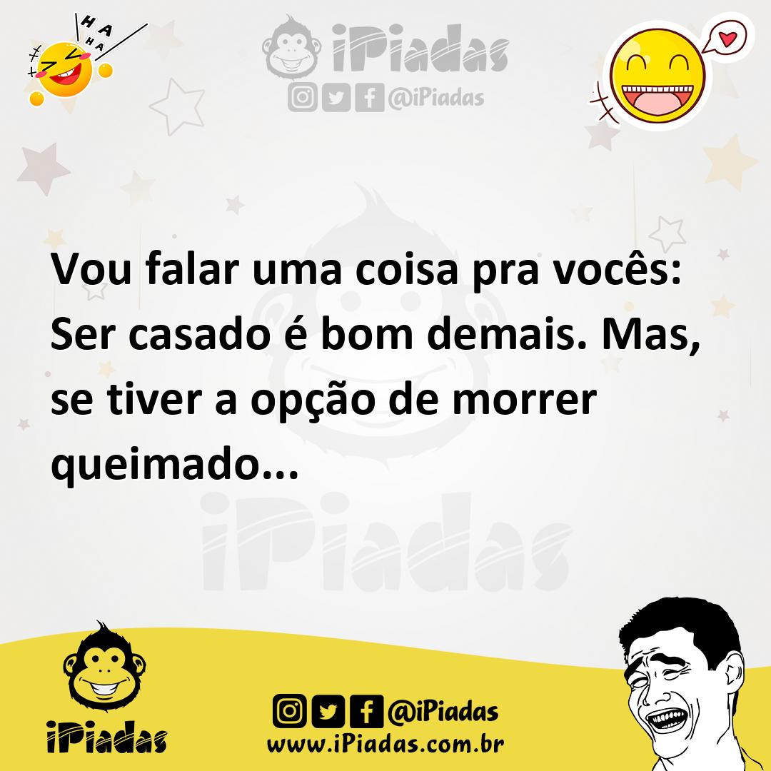 Ilustração de Vou falar uma coisa pra vocês: Ser casado é bom demais. Mas, se tiver... no iPiadas