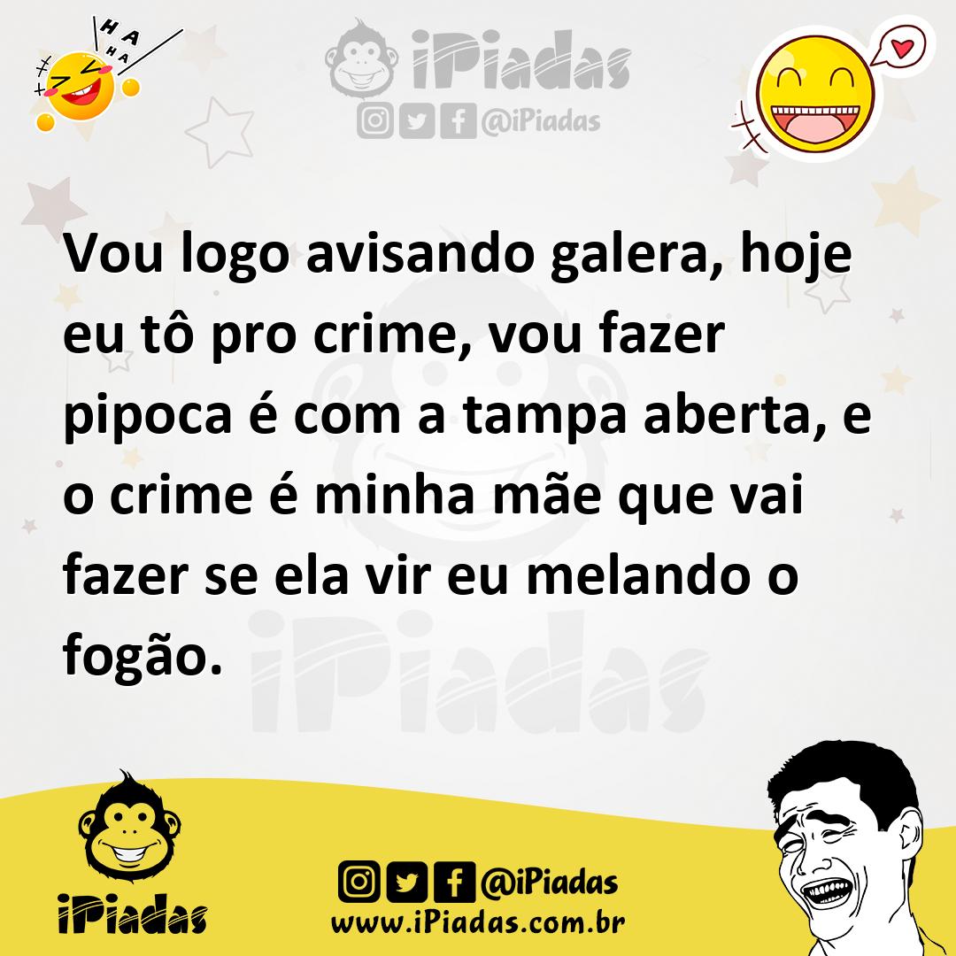 Ilustração de Vou logo avisando galera, hoje eu tô pro crime, vou fazer pipoca é com... no iPiadas