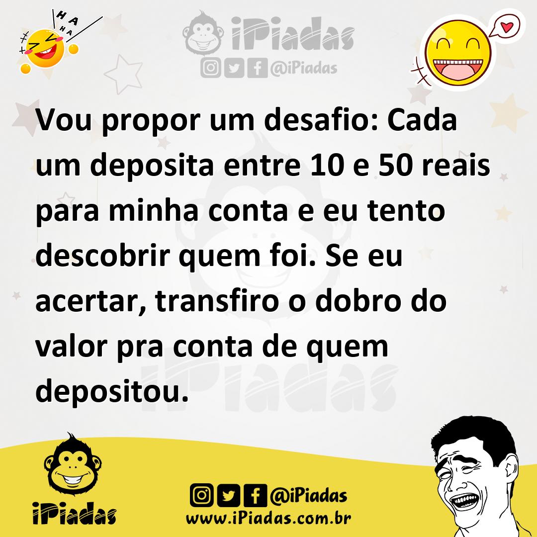 Ilustração de Vou propor um desafio: Cada um deposita entre 10 e 50 reais para minha... no iPiadas