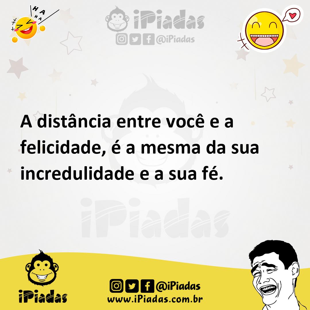 Ilustração de A distância entre você e a felicidade, é a mesma da sua incredulidade... no iPiadas