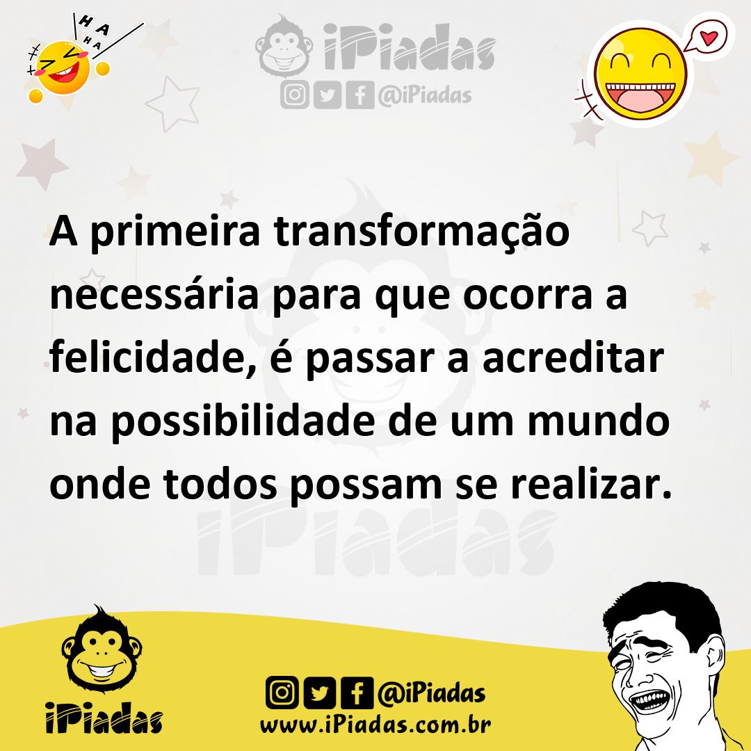 Ilustração de A primeira transformação necessária para que ocorra a felicidade, é pa... no iPiadas