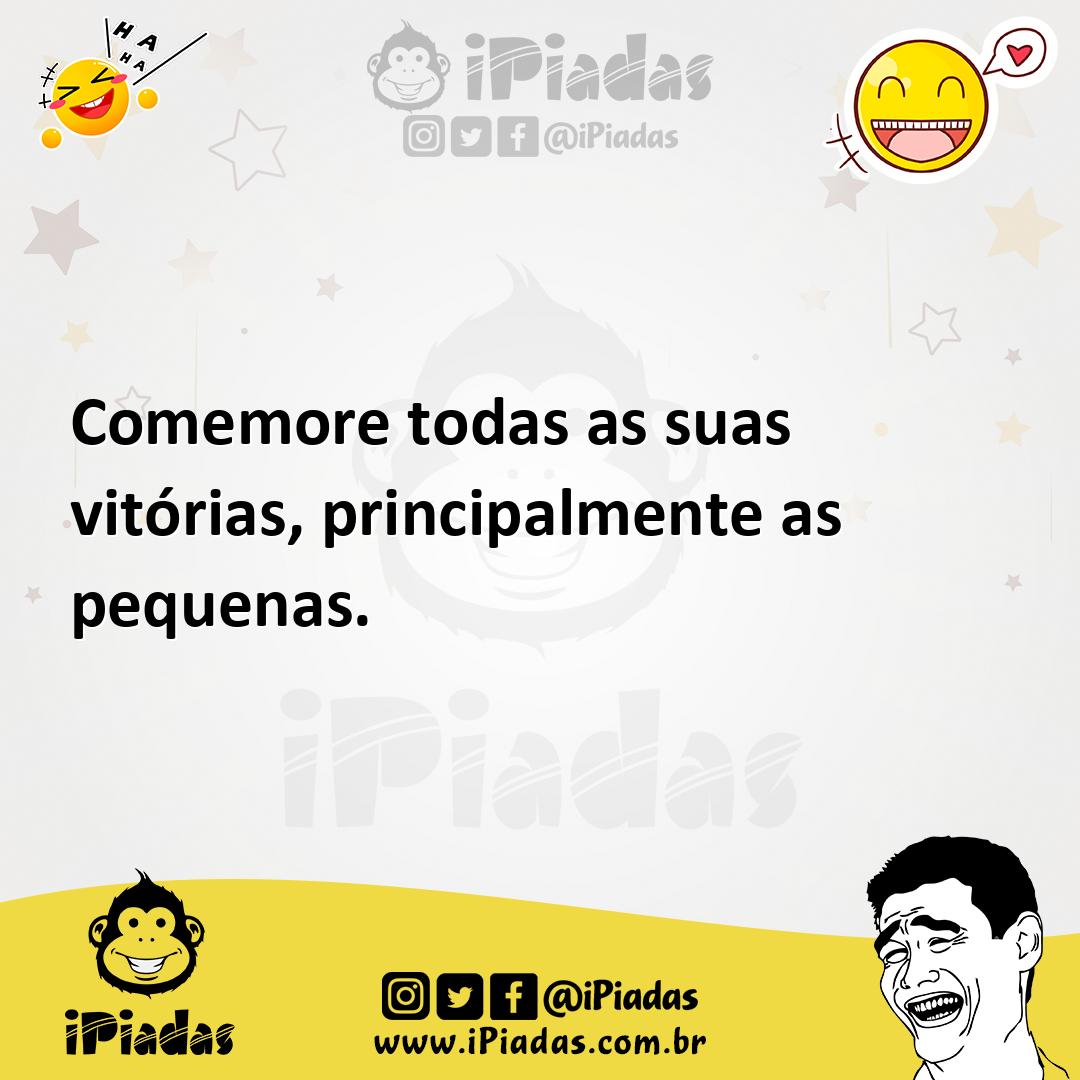 Ilustração de Comemore todas as suas vitórias, principalmente as pequenas. no iPiadas