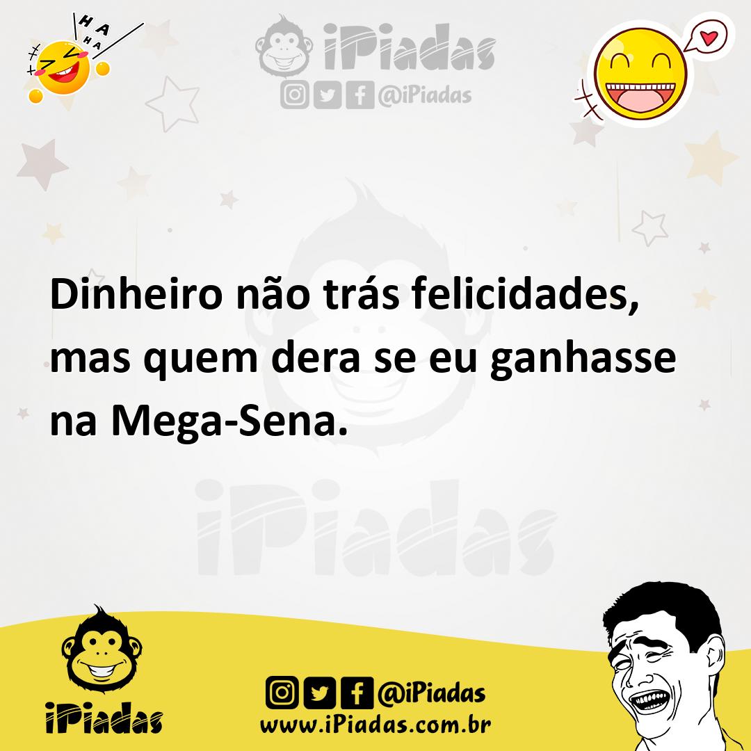 Ilustração de Dinheiro não trás felicidades, mas quem dera se eu ganhasse na Mega-Se... no iPiadas