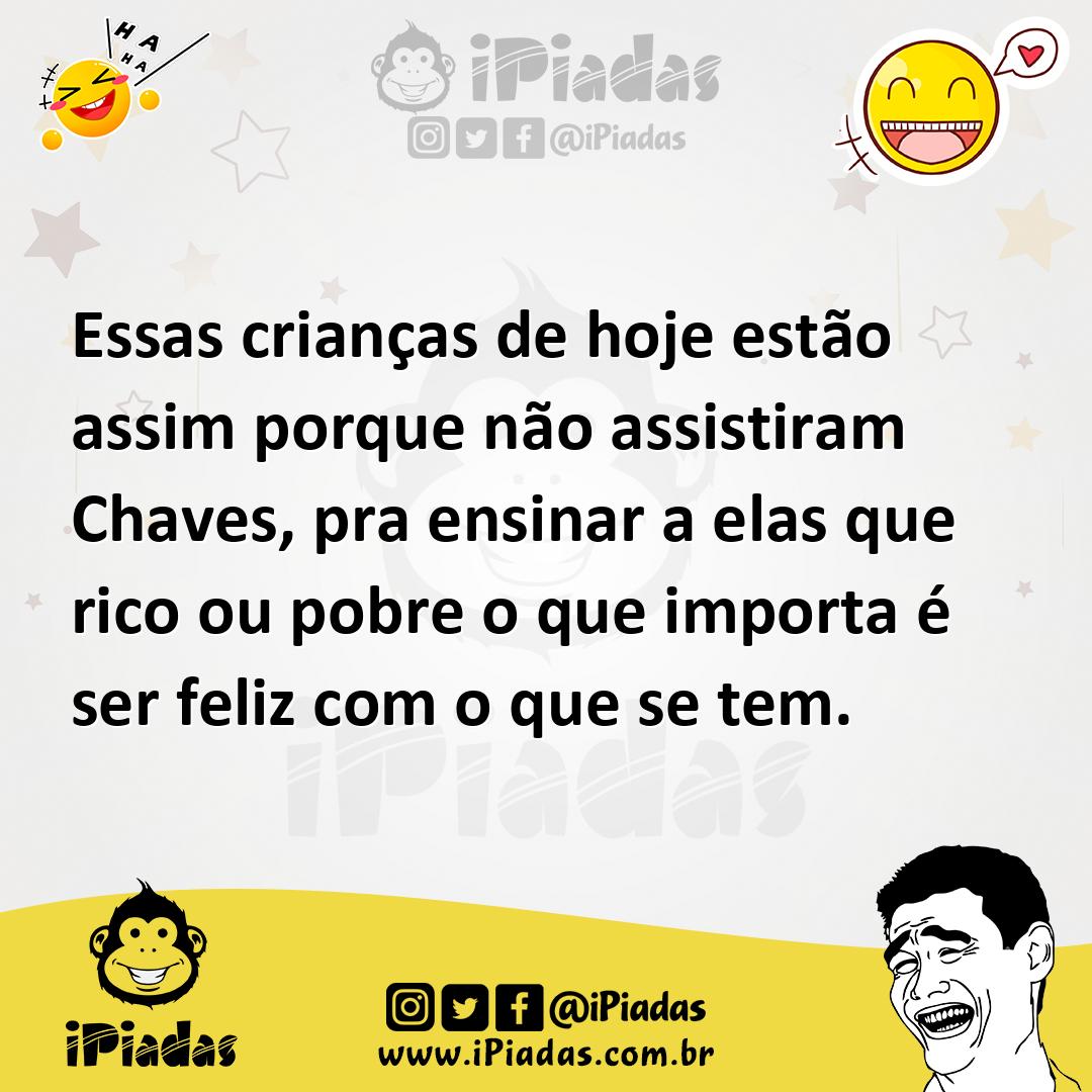 Ilustração de Essas crianças de hoje estão assim porque não assistiram Chaves, pra e... no iPiadas