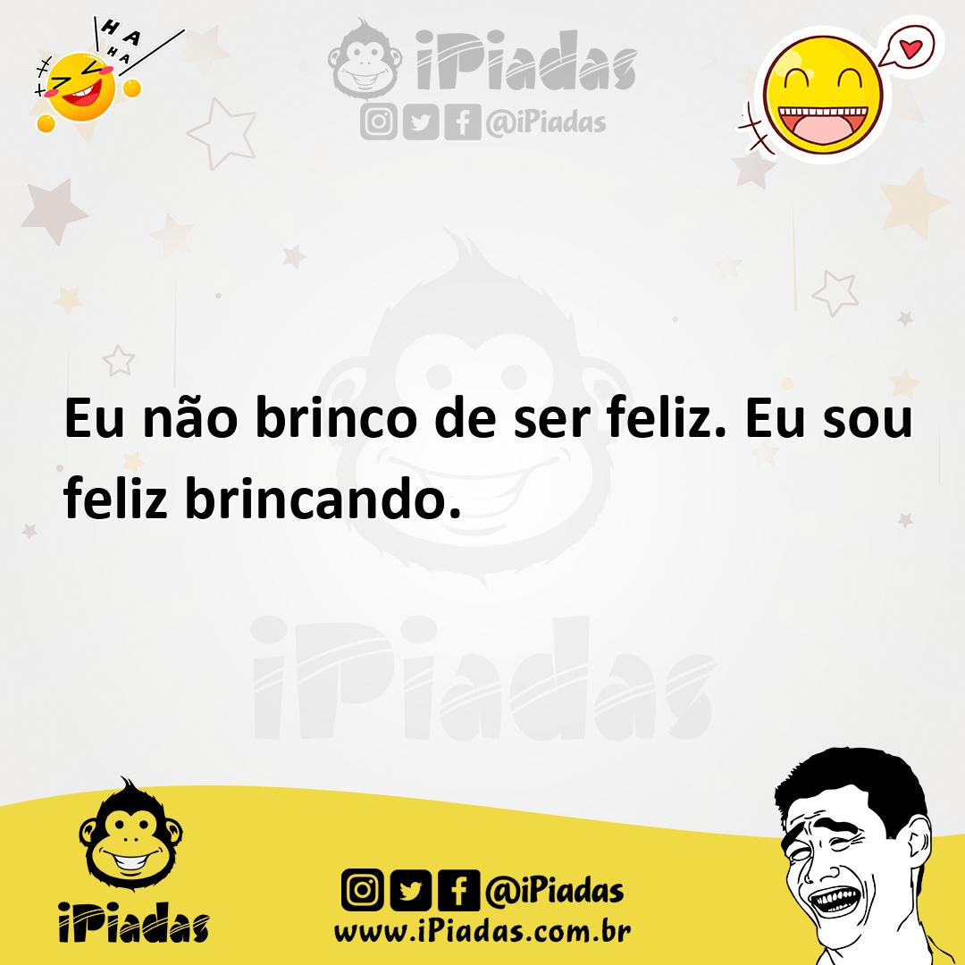 Ilustração de Eu não brinco de ser feliz. Eu sou feliz brincando. no iPiadas