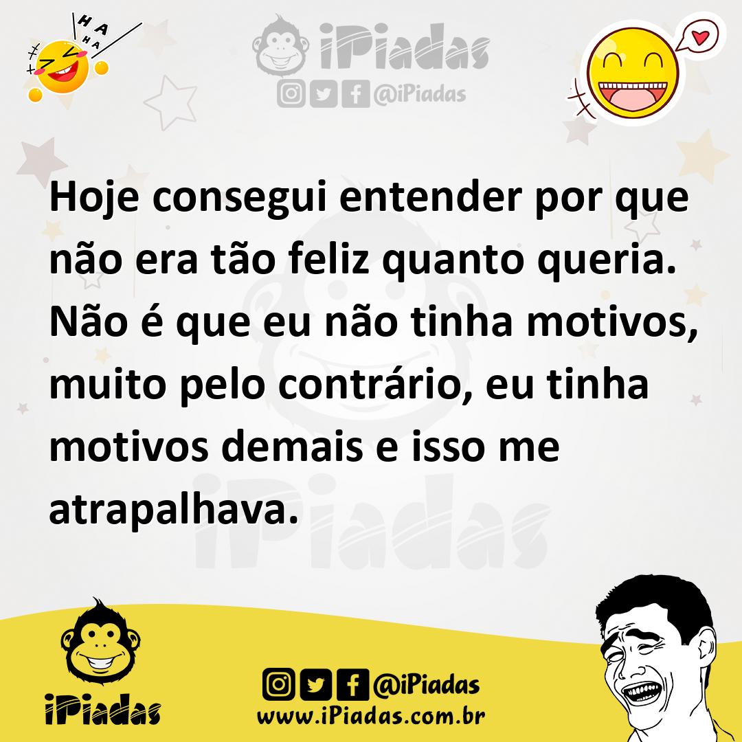 Ilustração de Hoje consegui entender por que não era tão feliz quanto queria. Não é... no iPiadas