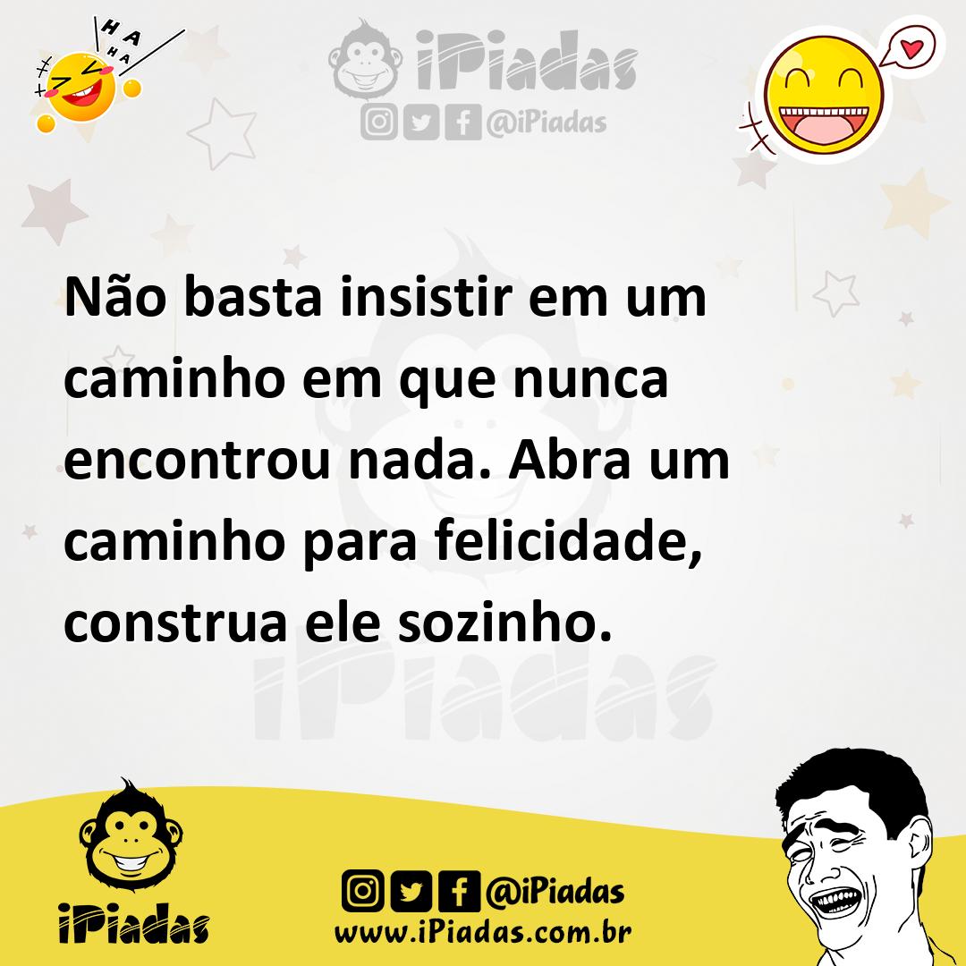 Ilustração de Não basta insistir em um caminho em que nunca encontrou nada. Abra um... no iPiadas