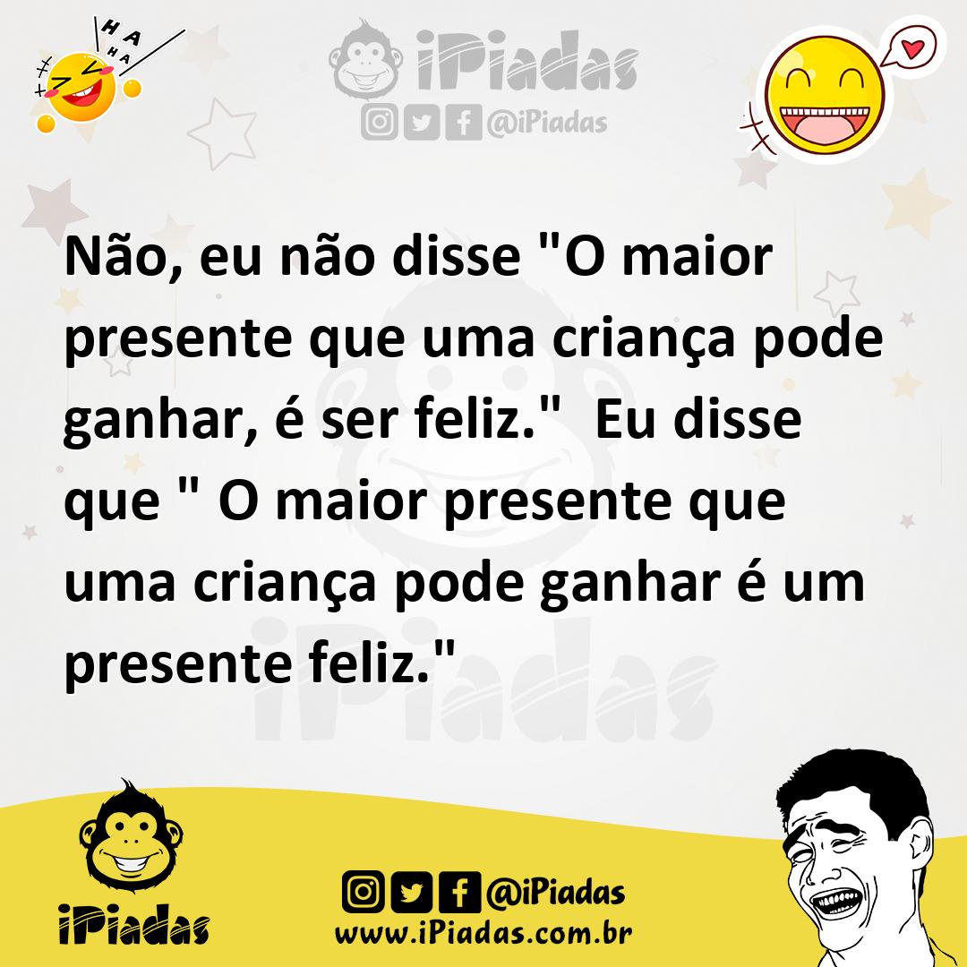 Ilustração de Não, eu não disse "O maior presente que uma criança pode ganhar, é ser... no iPiadas