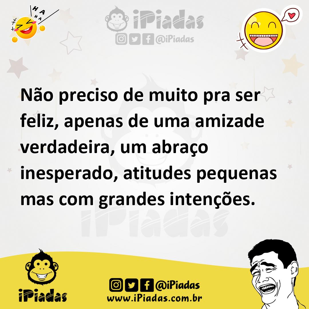 Ilustração de Não preciso de muito pra ser feliz, apenas de uma amizade verdadeira,... no iPiadas