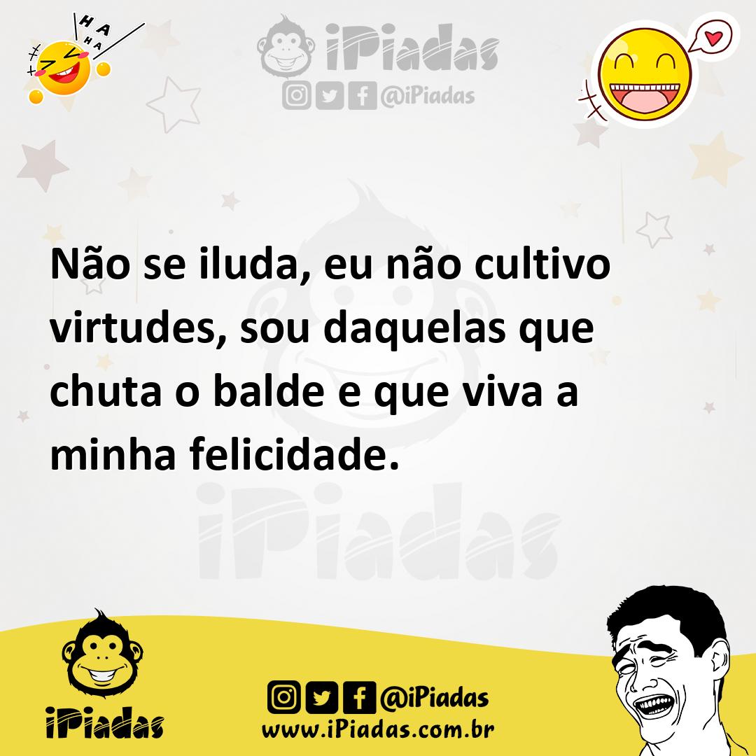 Ilustração de Não se iluda, eu não cultivo virtudes, sou daquelas que chuta o balde... no iPiadas