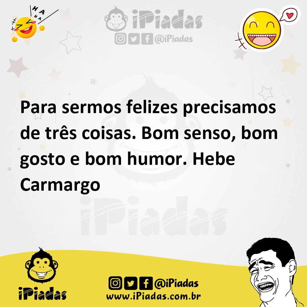 Ilustração de Para sermos felizes precisamos de três coisas. Bom senso, bom gosto e... no iPiadas