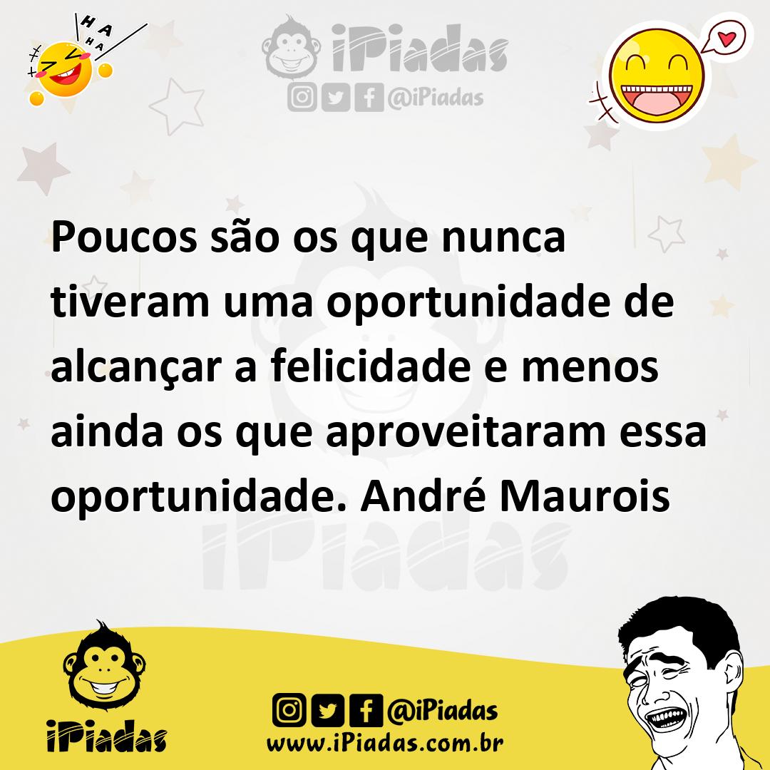 Ilustração de Poucos são os que nunca tiveram uma oportunidade de alcançar a felicid... no iPiadas
