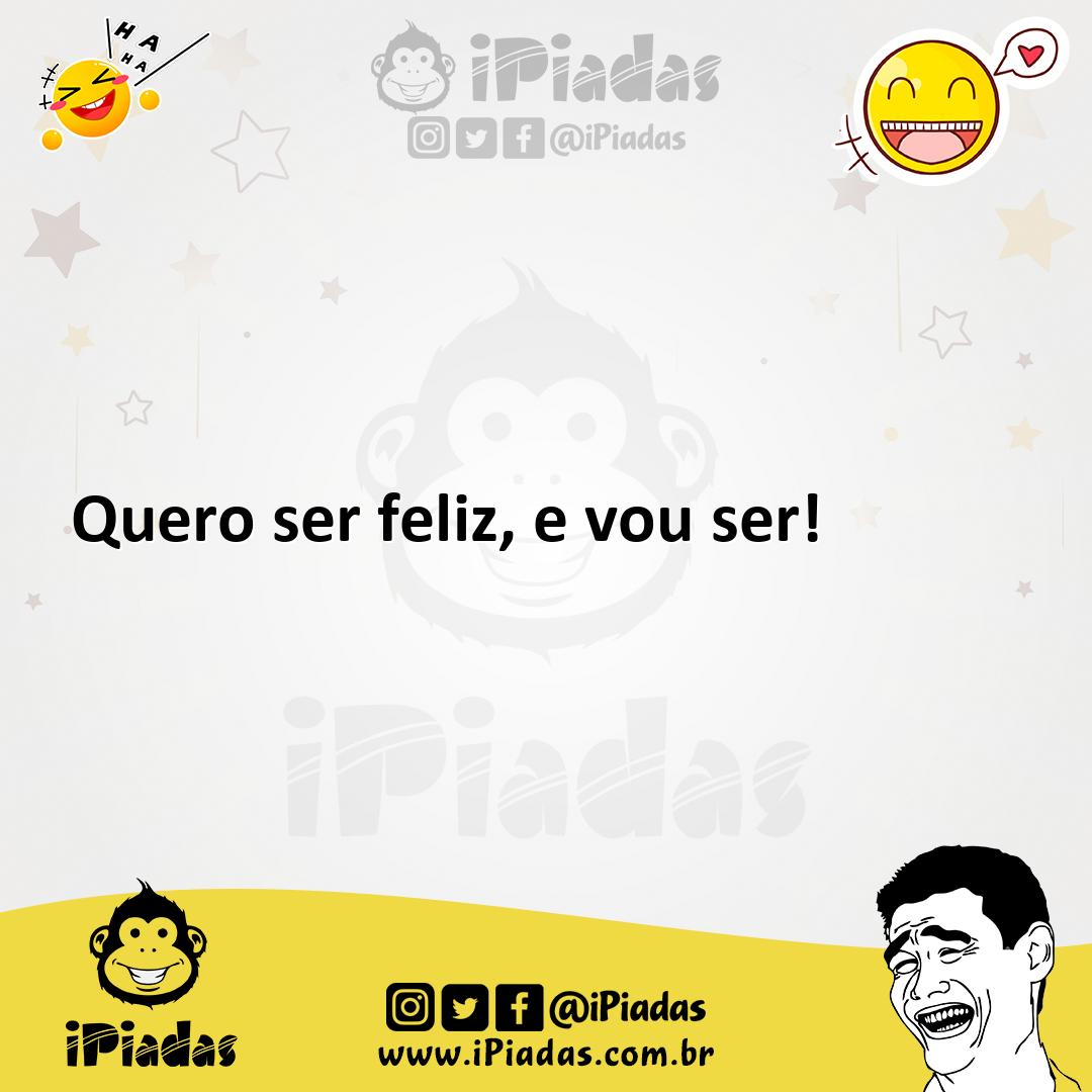 Ilustração de Quero ser feliz, e vou ser! no iPiadas