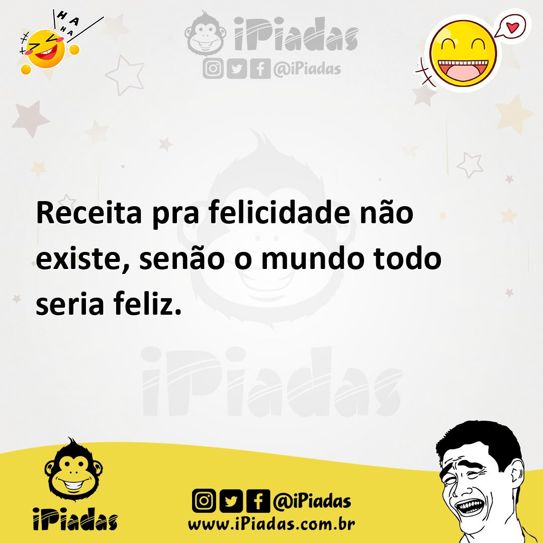 Ilustração de Receita pra felicidade não existe, senão o mundo todo seria feliz. no iPiadas
