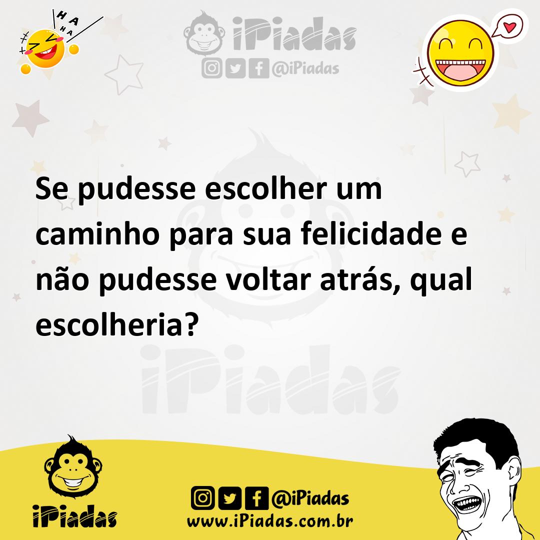 Ilustração de Se pudesse escolher um caminho para sua felicidade e não pudesse volta... no iPiadas