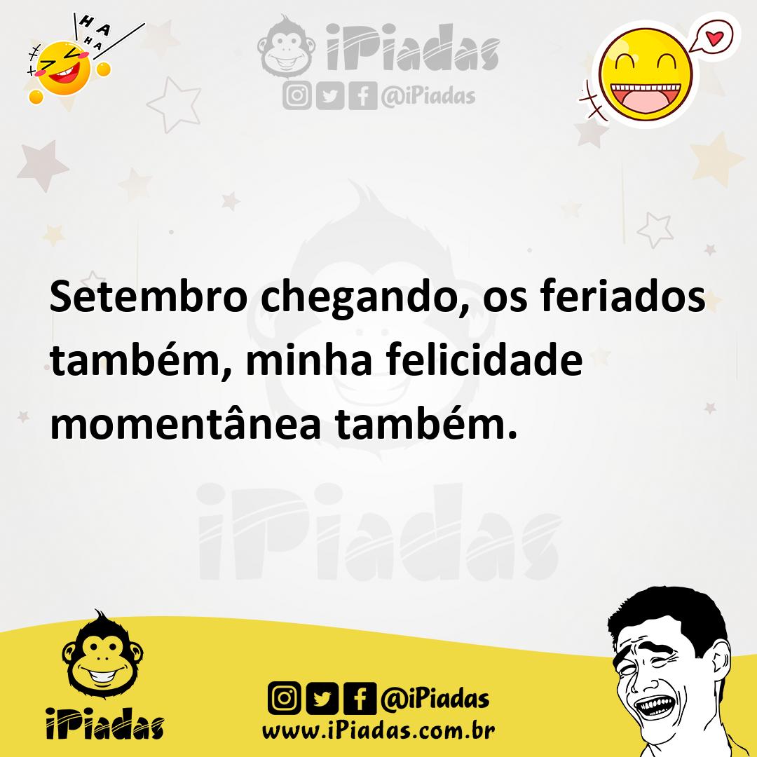Ilustração de Setembro chegando, os feriados também, minha felicidade momentânea tam... no iPiadas