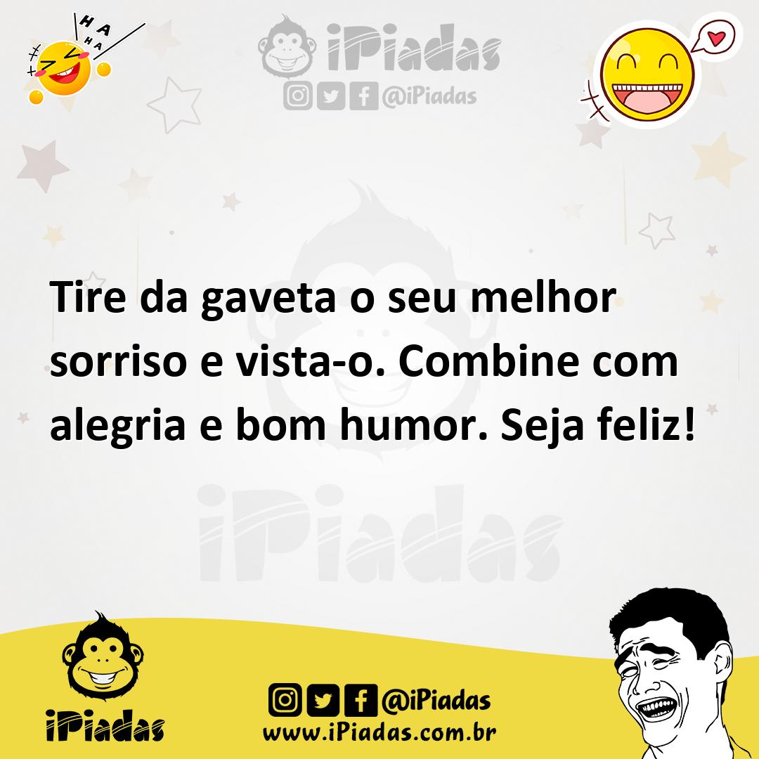 Ilustração de Tire da gaveta o seu melhor sorriso e vista-o. Combine com alegria e b... no iPiadas