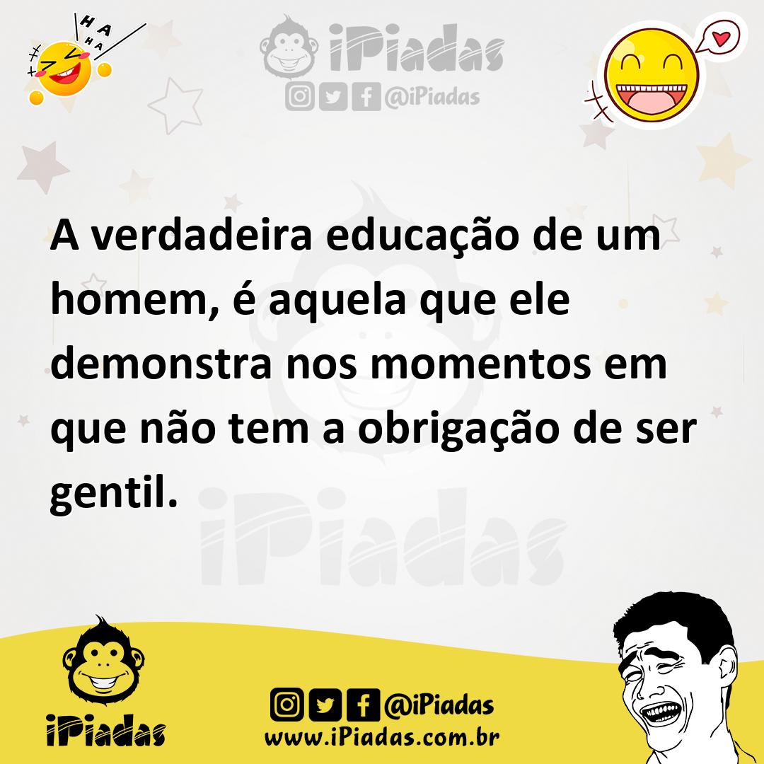 Ilustração de A verdadeira educação de um homem, é aquela que ele demonstra nos mome... no iPiadas