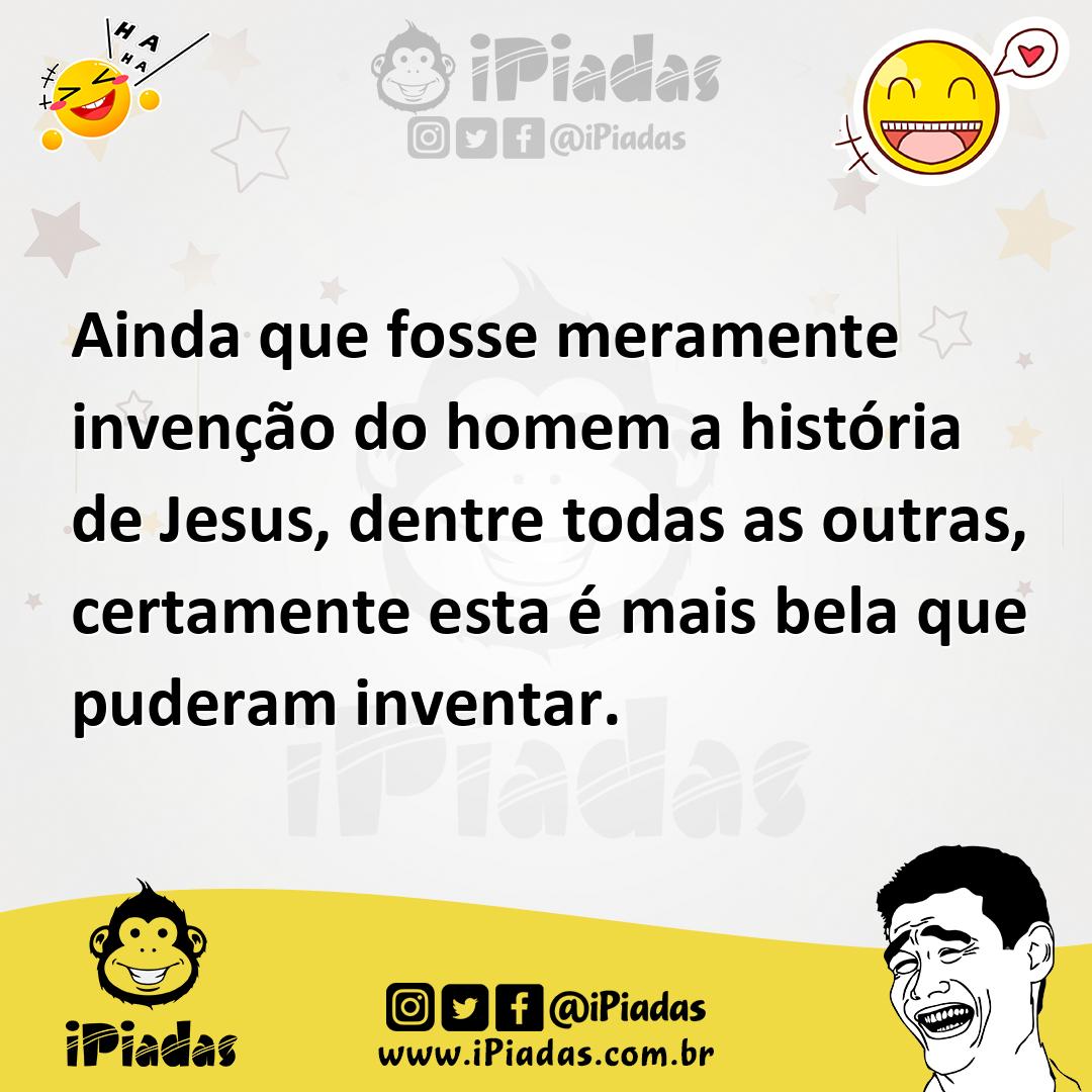 Ilustração de Ainda que fosse meramente invenção do homem a história de Jesus, dentr... no iPiadas