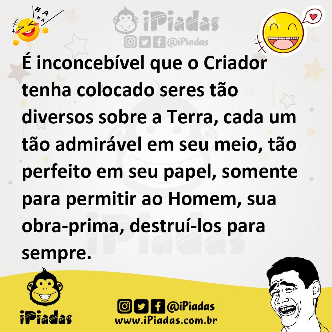 Ilustração de É inconcebível que o Criador tenha colocado seres tão diversos sobre a... no iPiadas