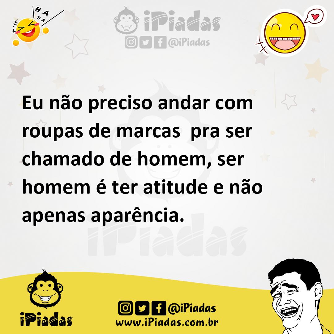 Ilustração de Eu não preciso andar com roupas de marcas pra ser chamado de homem, se... no iPiadas