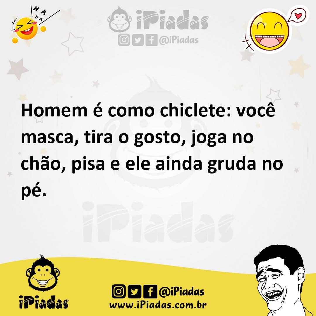 Ilustração de Homem é como chiclete: você masca, tira o gosto, joga no chão, pisa e... no iPiadas