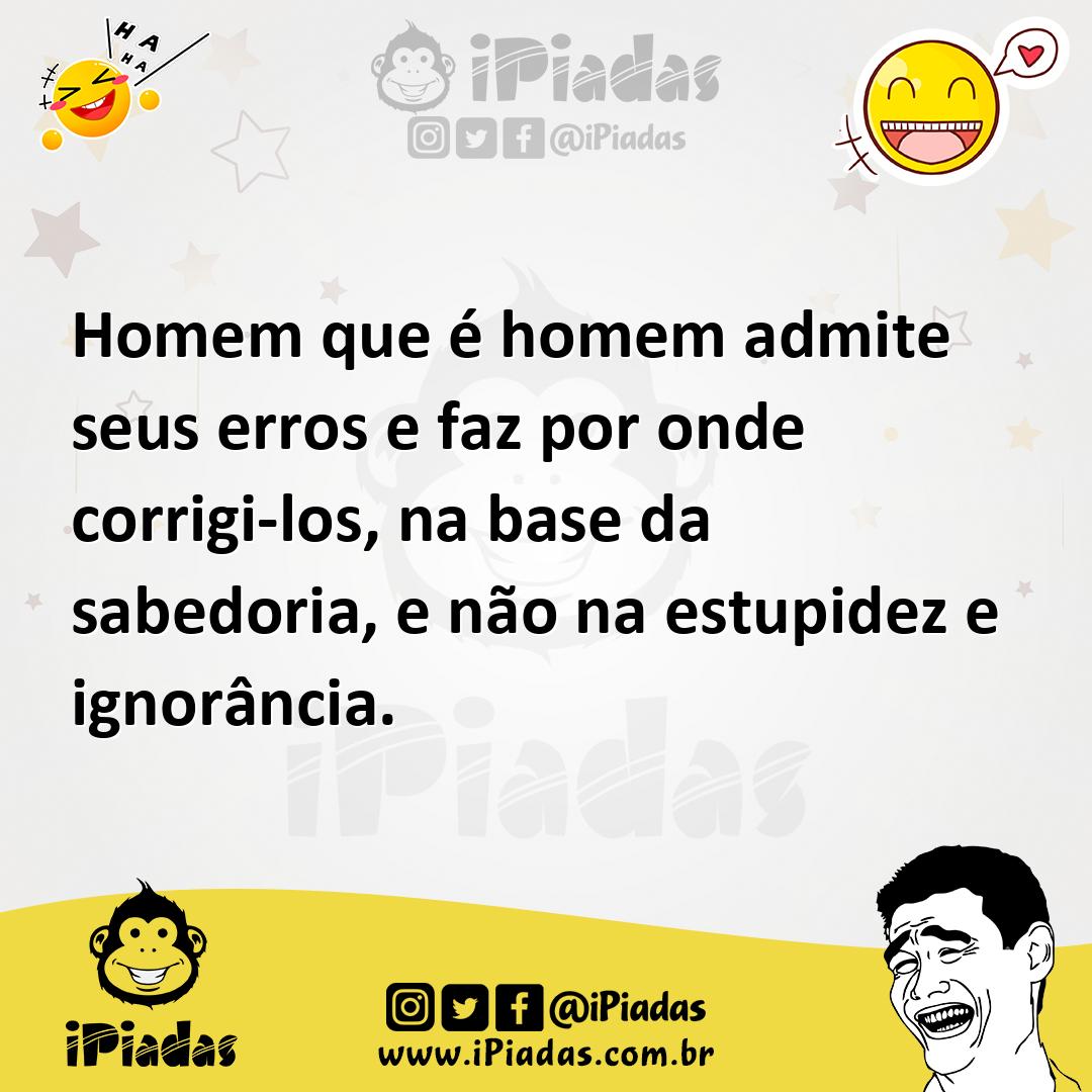 Ilustração de Homem que é homem admite seus erros e faz por onde corrigi-los, na bas... no iPiadas
