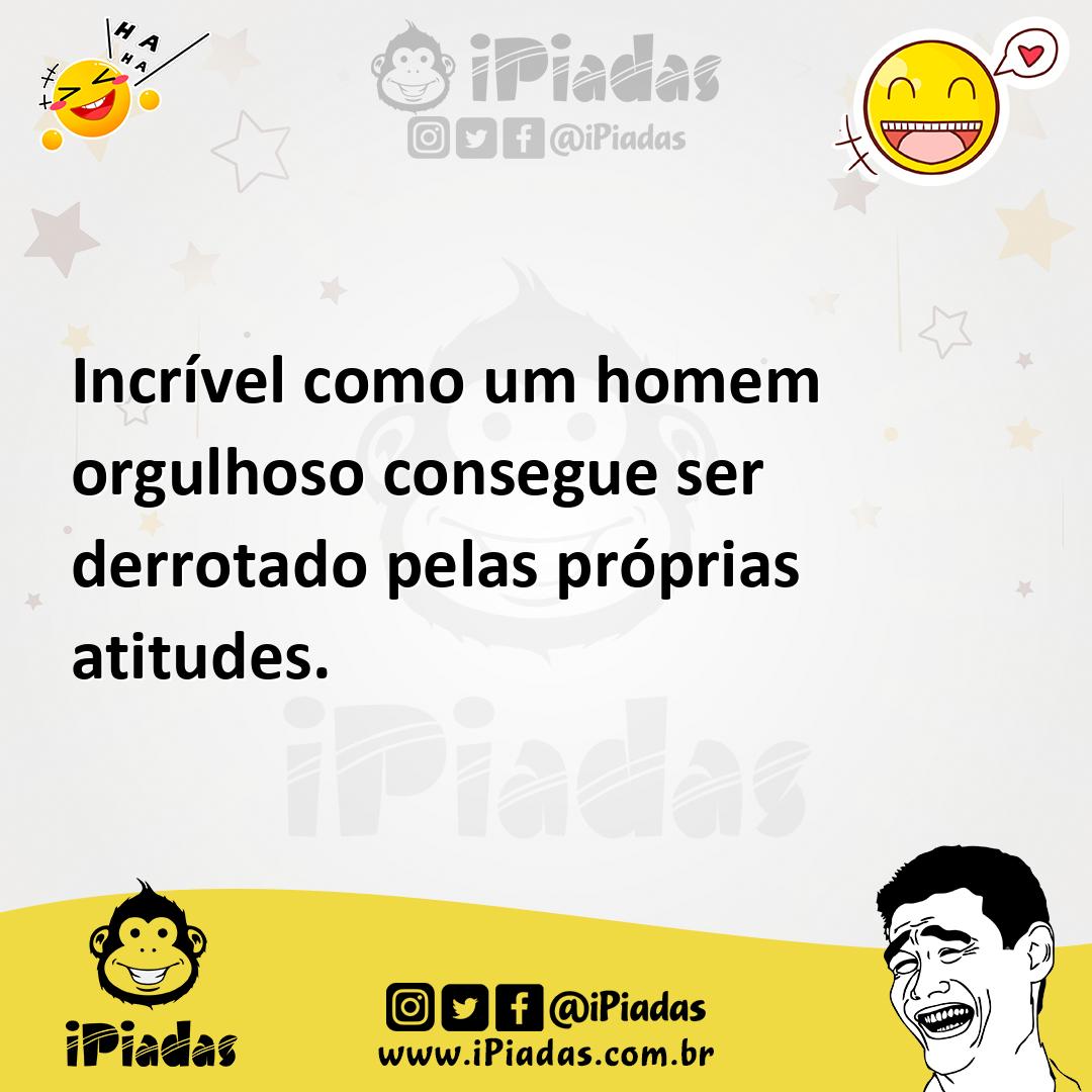 Ilustração de Incrível como um homem orgulhoso consegue ser derrotado pelas próprias... no iPiadas