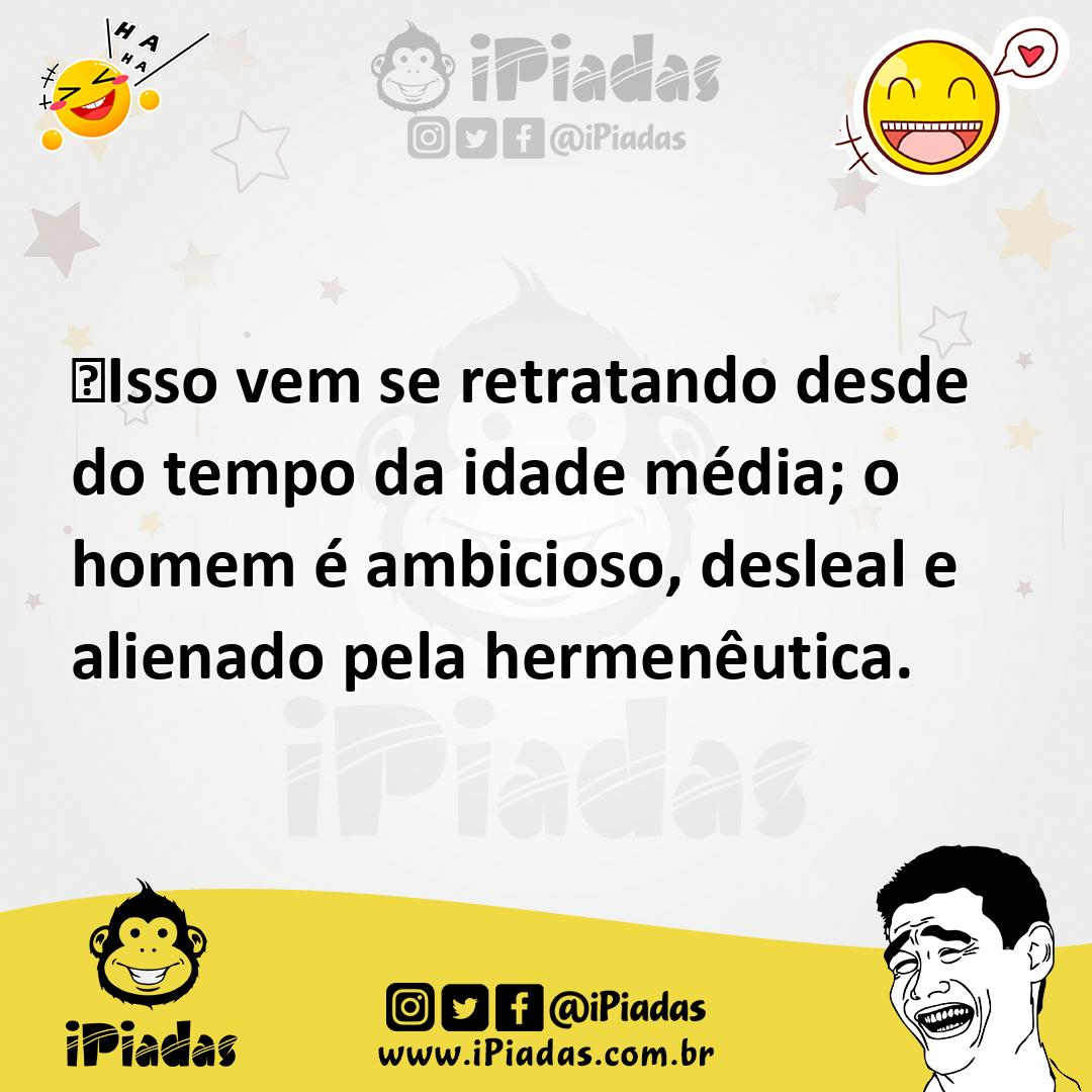 Ilustração de ‪Isso vem se retratando desde do tempo da idade média; o homem é ambic... no iPiadas